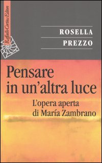 Pensare in un'altra luce. L'opera aperta di María Zambrano