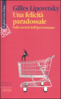 Una felicità paradossale. Sulla società dell'iperconsumo