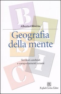 Geografia della mente. Territori cerebrali e comportamenti umani