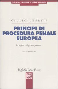 Principi di procedura penale europea. Le regole del giusto processo