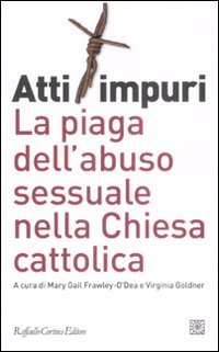 Atti impuri. La piaga dell'abuso sessuale nella chiesa cattolica