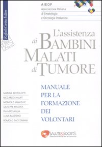 L'assistenza ai bambini malati di tumore. Manuale per la formazione dei volontari