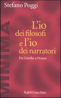 L'io dei filosofi e l'io dei narratori. Da Goethe a Proust