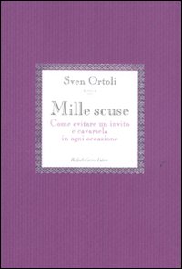 Mille scuse. Come evitare un invito e cavarsela in ogni occasione