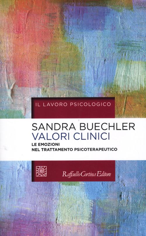 Valori clinici. Le emozioni nel trattamento psicoterapeutico