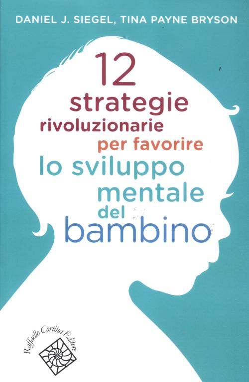 12 strategie rivoluzionarie per favorire lo sviluppo mentale del bambino