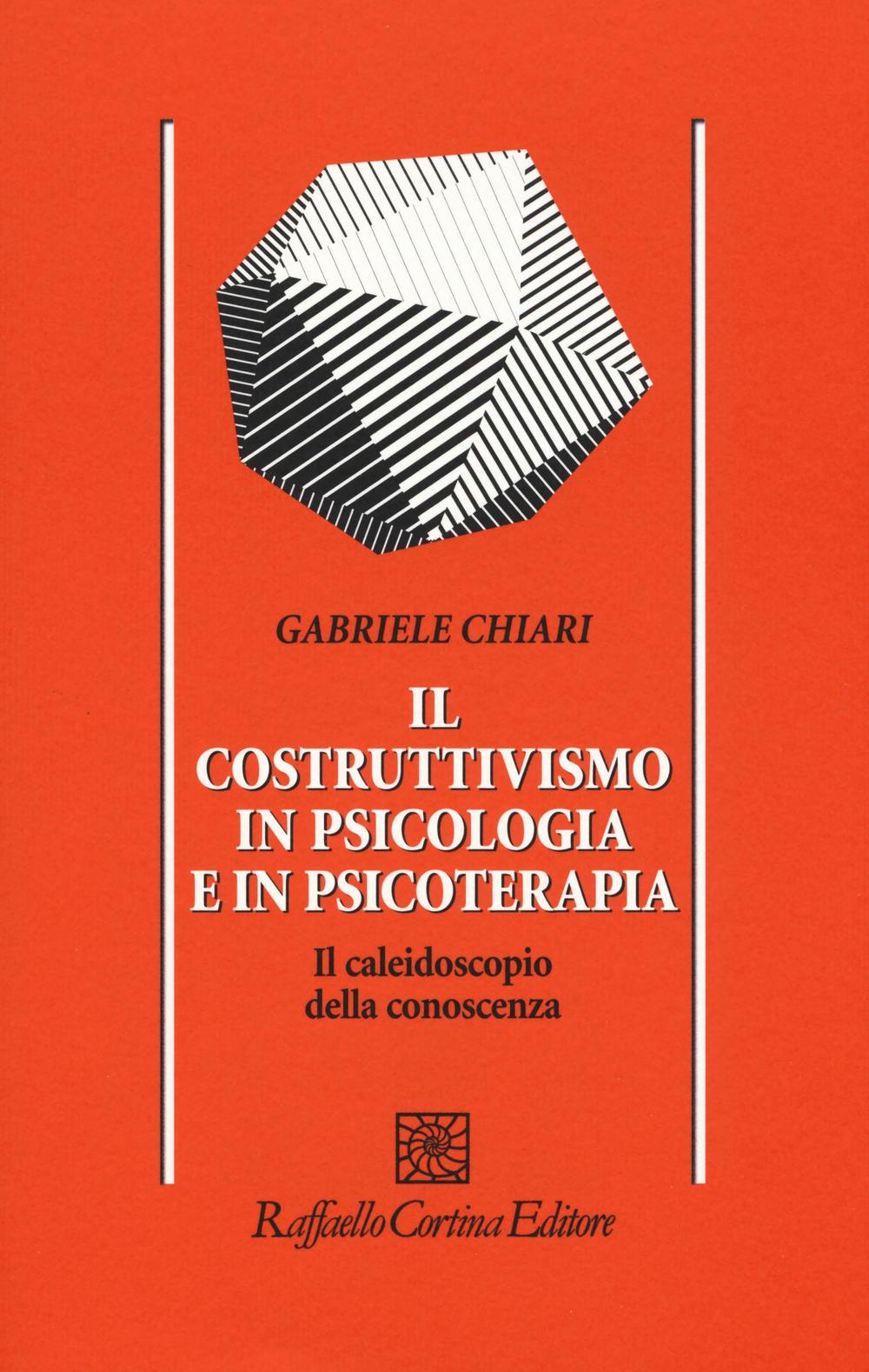 Il costruttivismo in psicologia e in psicoterapia. Il caleidoscopio della conoscenza