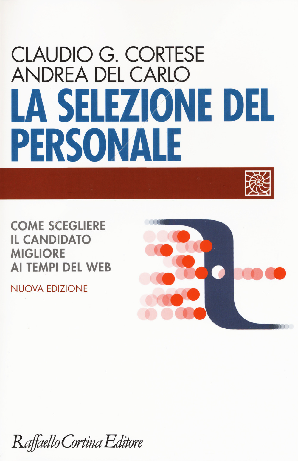 La selezione del personale. Come scegliere il candidato migliore ai tempi del web. Nuova ediz.