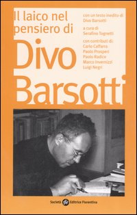 Il laico nel pensiero di Divo Barsotti. Atti del Convegno Nazionale (Bologna, 2006)