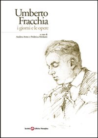 Umberto Fracchia. I giorni e le opere