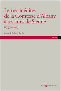 Lettres inédites de la contesse d'Albany a ses amis de Sienne