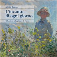 L'incanto di ogni giorno. Riflessioni sulla pittura di Monet