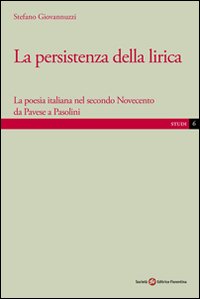 La persistenza della lirica. La poesia italiana nel secondo Novecento da Pavese a Pasolini