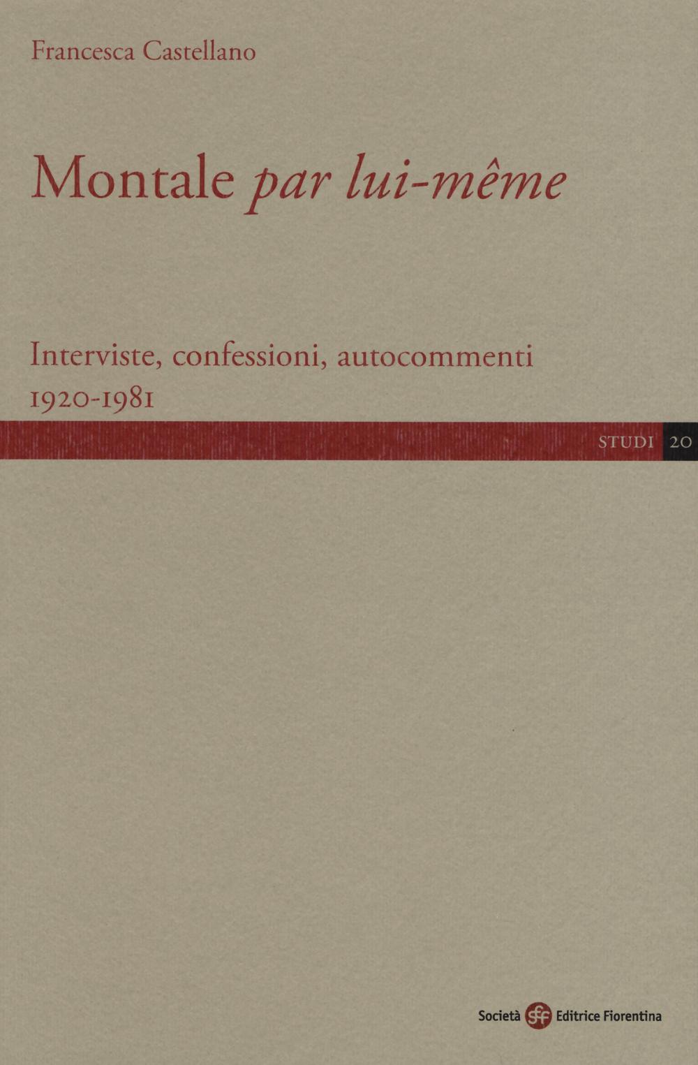 Montale «par lui-même». Interviste, confessioni, autocommenti 1920-1981