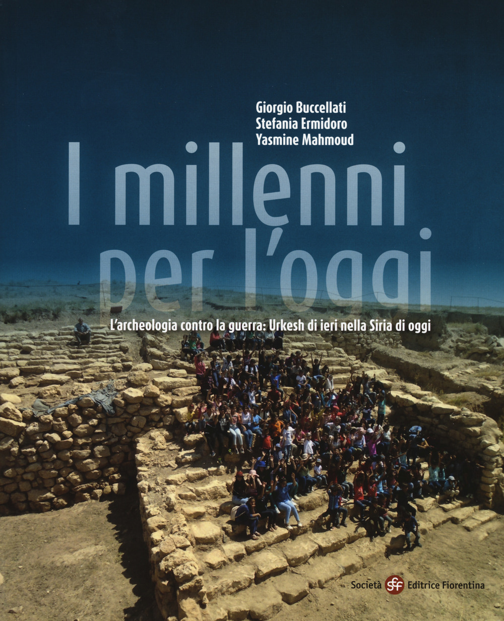 I millenni per l'oggi. L'archeologia contro la guerra: Urkesh di ieri nella Siria di oggi
