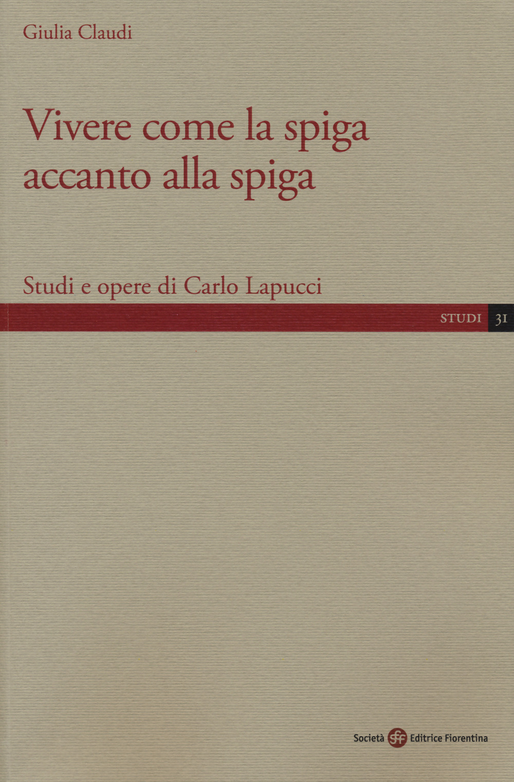 Vivere come la spiga accanto alla spiga. Studi e opere di Carlo Lapucci