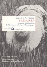 Padania. Il mondo dei braccianti dall'Ottocento alla fuga dalle campagne