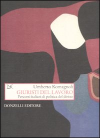 Giuristi del lavoro. Percorsi italiani di politica del diritto