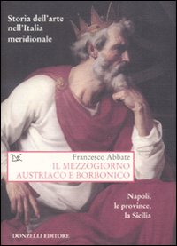 Storia dell'arte nell'Italia meridionale. Vol. 5: Il Mezzogiorno austriaco e borbonico. Napoli, le province, la Sicilia