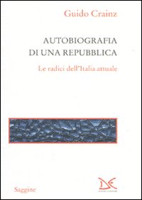 Autobiografia di una repubblica. Le radici dell'Italia attuale