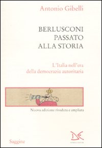 Berlusconi passato alla storia. L'Italia nell'era della democrazia autoritaria