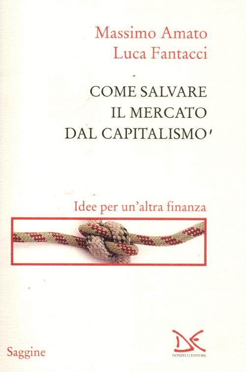 Come salvare il mercato dal capitalismo. Idee per un'altra finanza