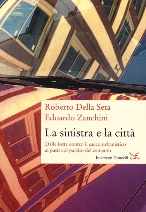 La sinistra e la città. Dalle lotte contro il sacco urbanistico ai patti col partito del cemento