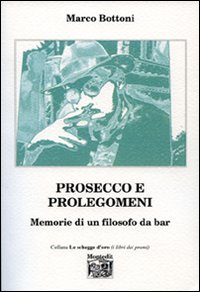 Prosecco e prolegomeni. Memorie di un filosofo da bar