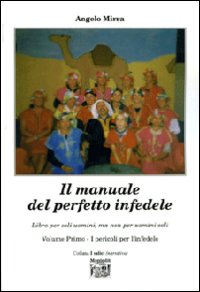 Il manuale del perfetto infedele. Libro per soli uomini, ma non per uomini soli. Vol. 1: I pericoli per l'infedele