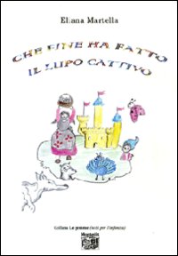 Che fine ha fatto il lupo cattivo. Ediz. illustrata