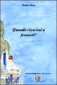 Quando riuscirai a fermarti?