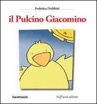 Il pulcino Giacomino. Ediz. illustrata