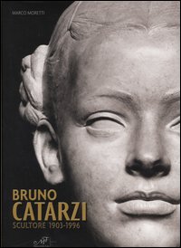 Bruno Catarzi. Scultore 1903-1996