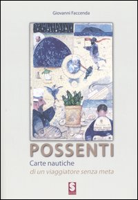 Possenti. Carte nautiche di un viaggiatore senza meta. Catalogo della mostra (Simeri, 9-23 settembre 2006). Ediz. illustrata