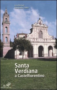 Santa Verdiana a Castelfiorentino. Arte e architettura di un santuario Toscano. Ediz. illustrata