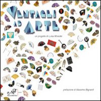 Ventagli ad arte. Catalogo della mostra (Firenze, 20 aprile-30 settembre 2012). Ediz. illustrata