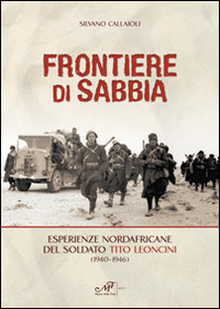 Frontiere di sabbia. Esperienze nordafricane del soldato Tito Leoncini (1940-1946)