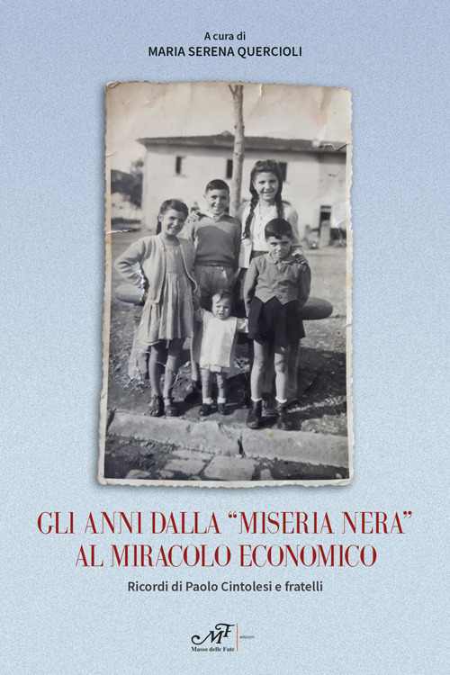 Gli anni dalla «miseria nera» al miracolo economico. Ricordi di Paolo Cintolesi e fratelli