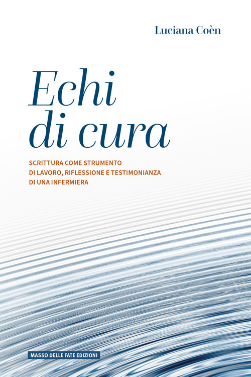 Echi di cura. Scrittura come strumento di lavoro, riflessione e testimonianza di una infermiera