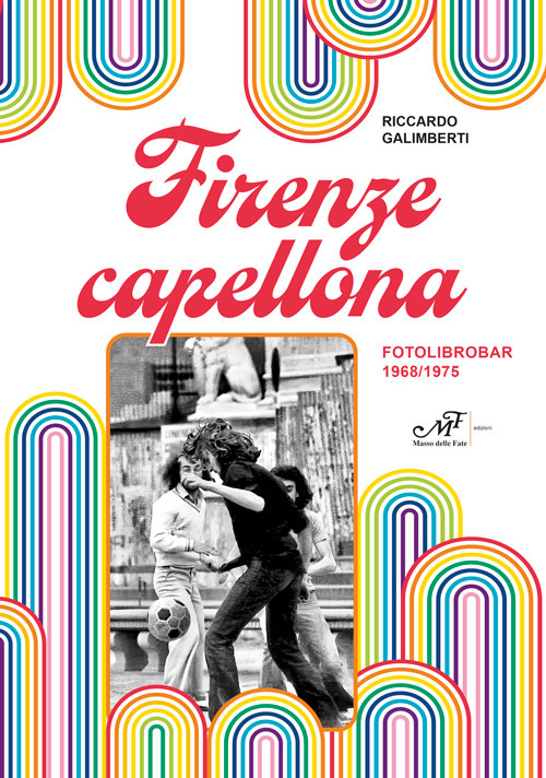 Firenze capellona. Fotolibrobar 1968-1975