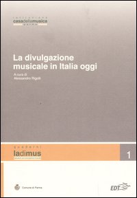 La divulgazione musicale in Italia oggi. Atti del convegno (Parma, 5 - 6 novembre 2004)