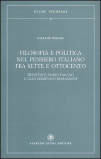 Filosofia e politica nel pensiero italiano fra Sette e Ottocento. Francesco Mario Pagano e Gian Domenico Romagnosi