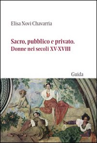 Sacro, pubblico e privato. Donne nei secoli XV-XVIII