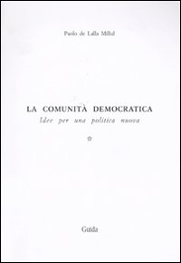 La comunità democratica. Idee per una politica nuova. Vol. 1: Il lato evolutivo della civiltà