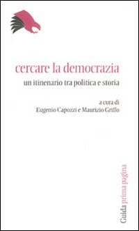 Cercare la democrazia. Un itinerario tra politica e storia