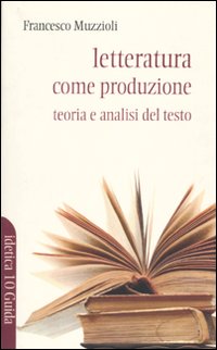 Letteratura come produzione. Teoria e analisi del testo