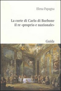 La corte di Carlo di Borbone il re «proprio e nazionale»