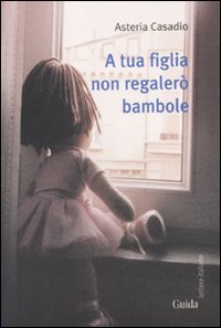 A tua figlia non regalerò bambole