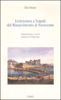 Letteratura a Napoli dal Rinascimento al Novecento