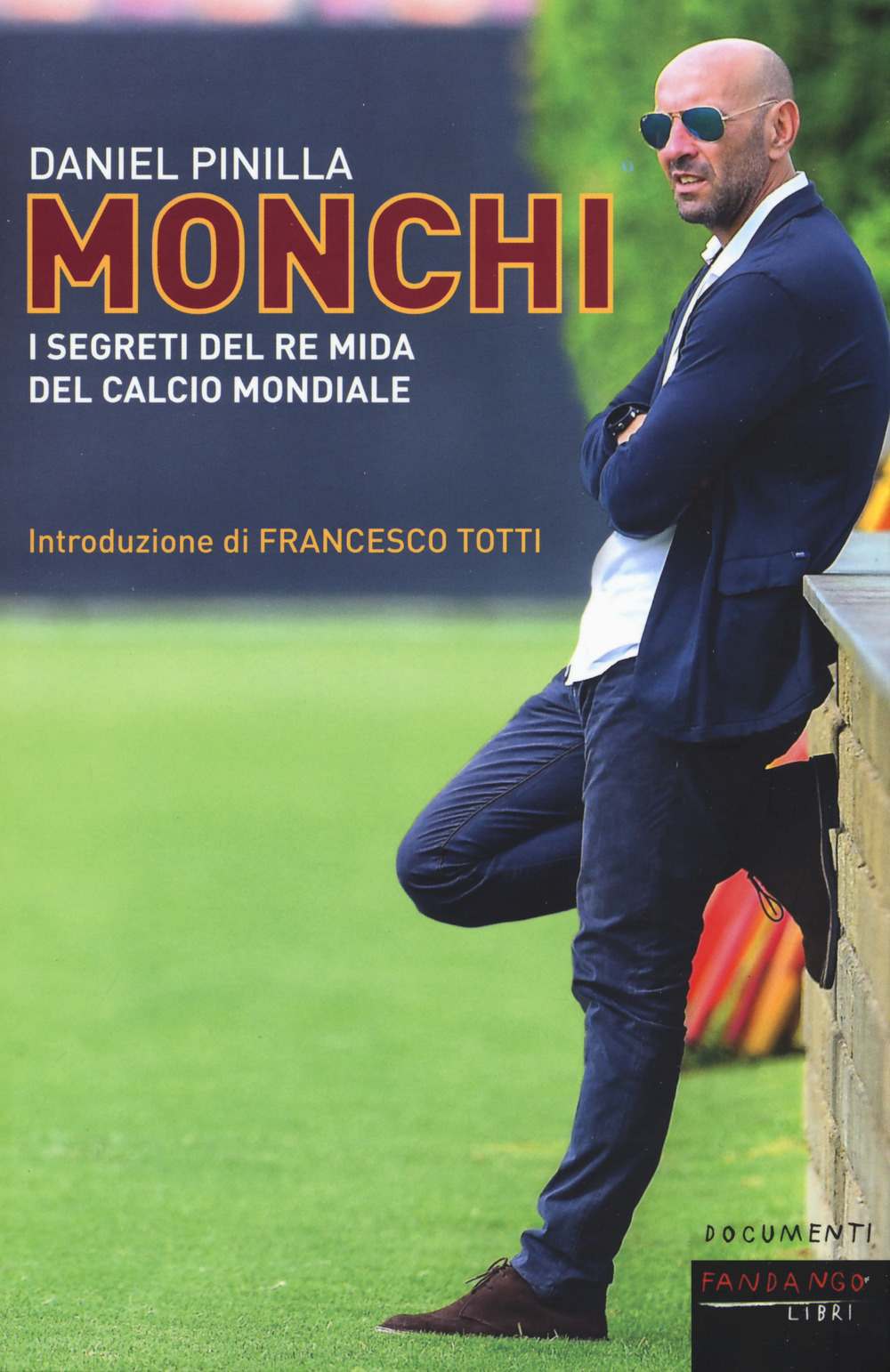 Monchi. I segreti del re Mida del calcio mondiale